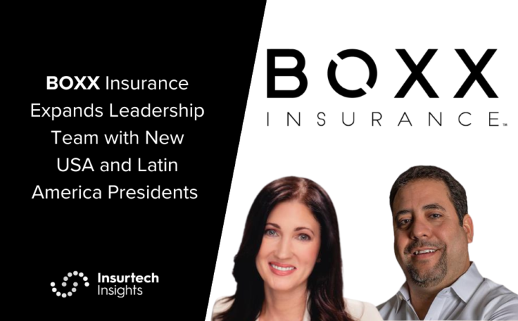  BOXX Insurance Expands Leadership Team with New USA and Latin America Presidents