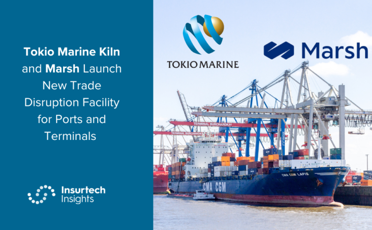  Tokio Marine Kiln and Marsh Launch New Trade Disruption Facility for Ports and Terminals