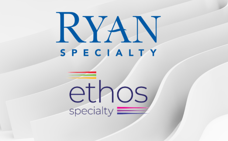  Ryan Specialty to Acquire Ethos Specialty Insurance’s P&C MGUs from Ascot Group