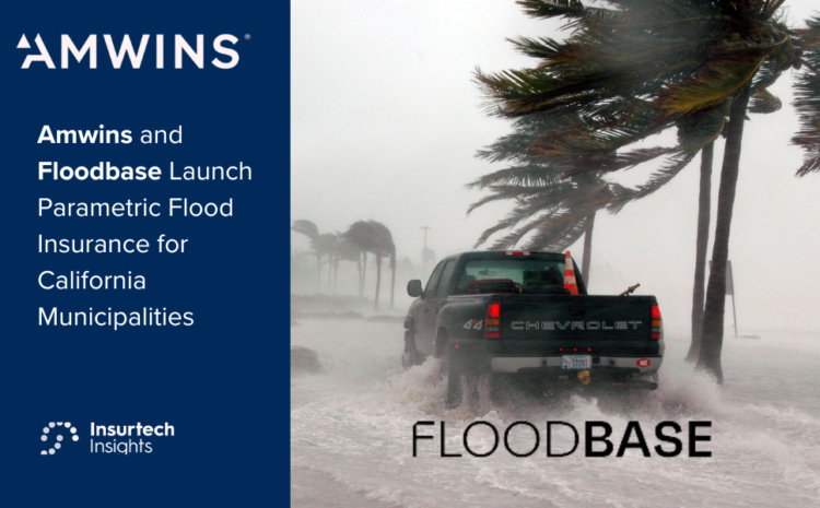  Amwins and Floodbase Launch Parametric Flood Insurance for California Municipalities