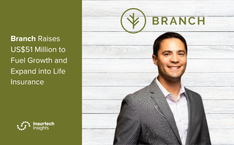  Branch Raises US$51 Million to Fuel Growth and Expand into Life Insurance