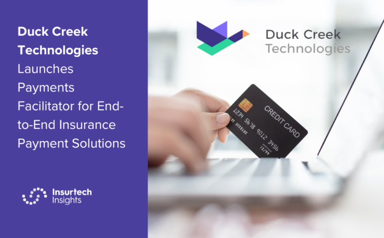  Duck Creek Technologies Launches Payments Facilitator for End-to-End Insurance Payment Solutions