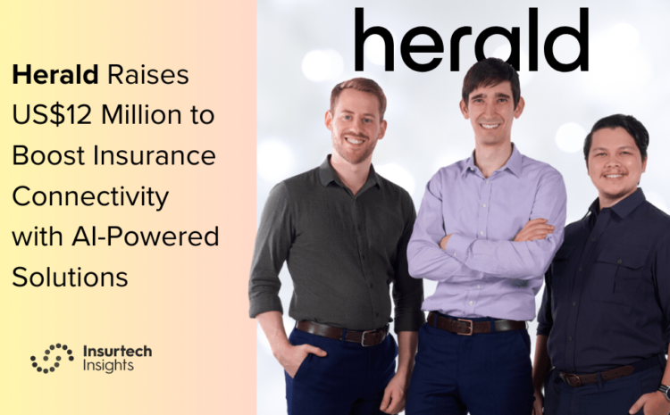  Herald Raises US$12 Million to Boost Insurance Connectivity with AI-Powered Solutions