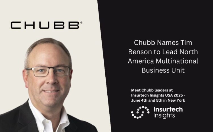  Chubb Names Tim Benson to Lead North America Multinational Business Unit