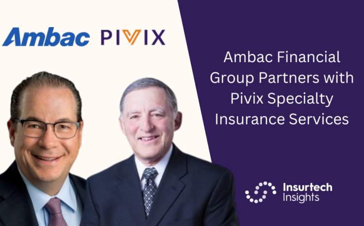  Ambac Financial Group Partners with Pivix Specialty Insurance Services