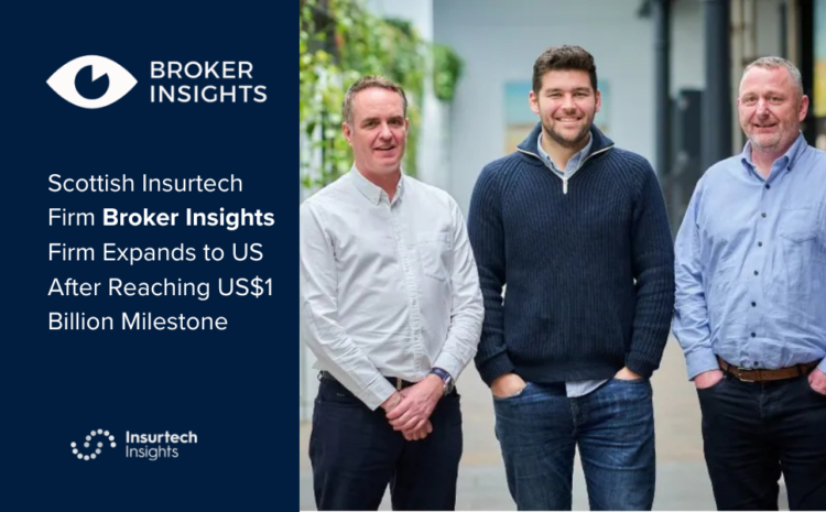  Scottish Insurtech Firm Broker Insights Expands to US After Reaching US$1 Billion Milestone