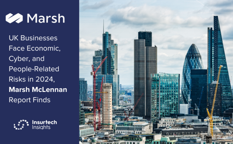  UK Businesses Face Economic, Cyber, and People-Related Risks in 2024, Marsh McLennan Report Finds