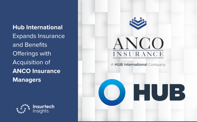  Hub International Expands Insurance and Benefits Offerings with Acquisition of ANCO Insurance Managers