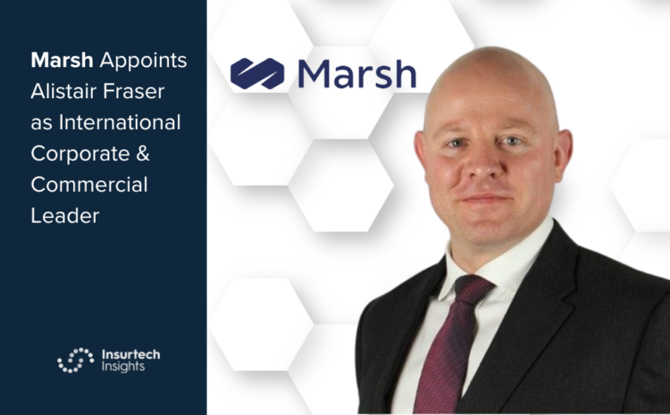  Marsh Appoints Alistair Fraser as International Corporate & Commercial Leader