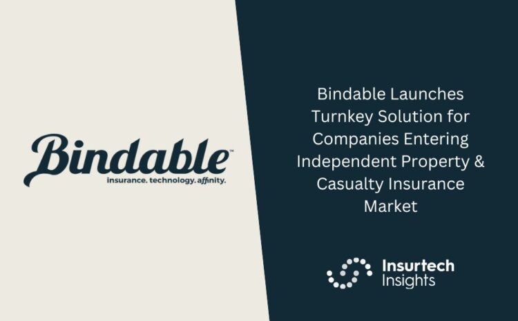  Bindable Launches Turnkey Solution for Companies Entering Independent Property & Casualty Insurance Market