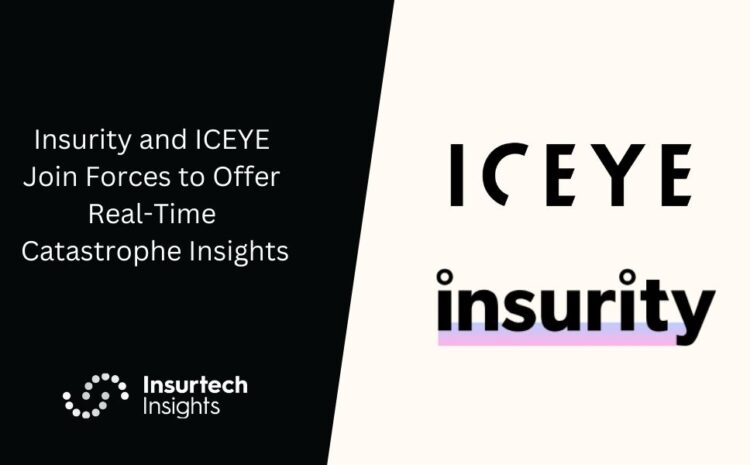  Insurity and ICEYE Join Forces to Offer Real-Time Catastrophe Insights