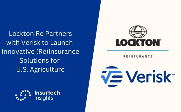  Lockton Re Partners with Verisk to Launch Innovative (Re)Insurance Solutions for U.S. Agriculture