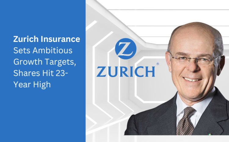  Zurich Insurance Sets Ambitious Growth Targets, Shares Hit 23-Year High