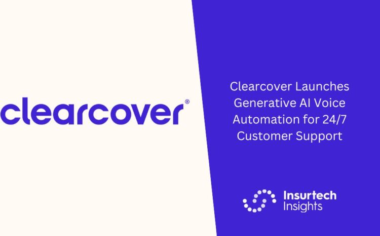  Clearcover Launches Generative AI Voice Automation for 24/7 Customer Support