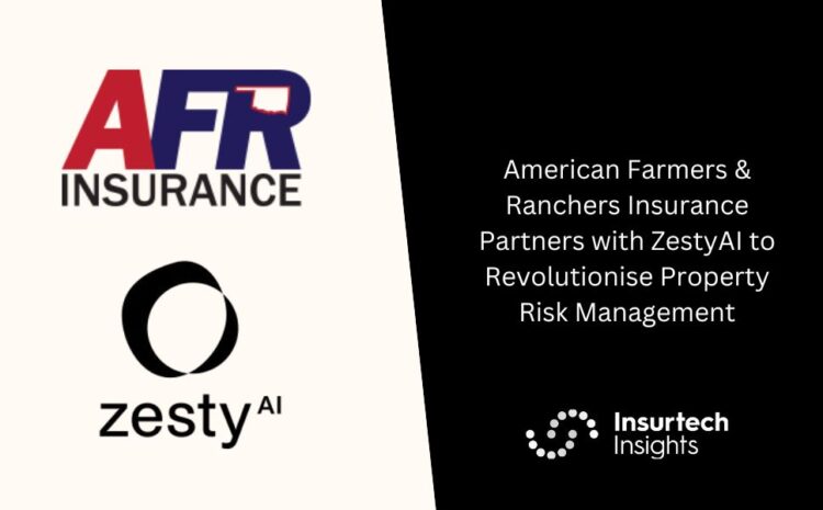  American Farmers & Ranchers Insurance Partners with ZestyAI to Revolutionise Property Risk Management