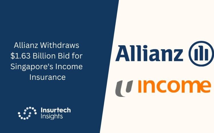  Allianz Withdraws $1.63 Billion Bid for Singapore’s Income Insurance