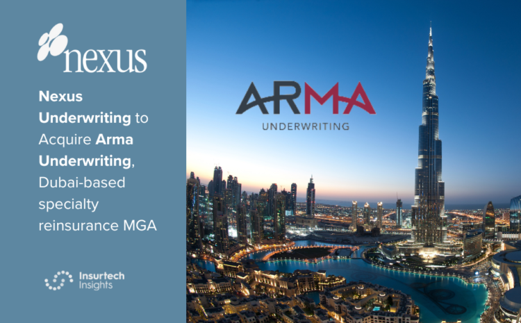  Nexus Underwriting to Acquire Arma Underwriting, Dubai-based specialty reinsurance MGA