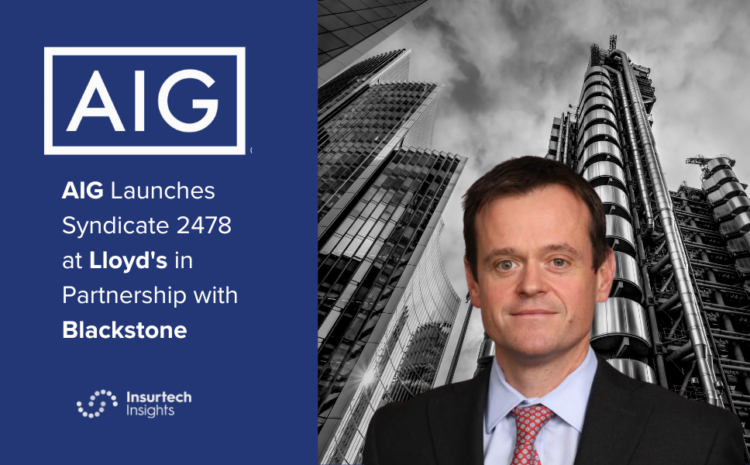  AIG Launches Syndicate 2478 at Lloyd’s in Partnership with Blackstone