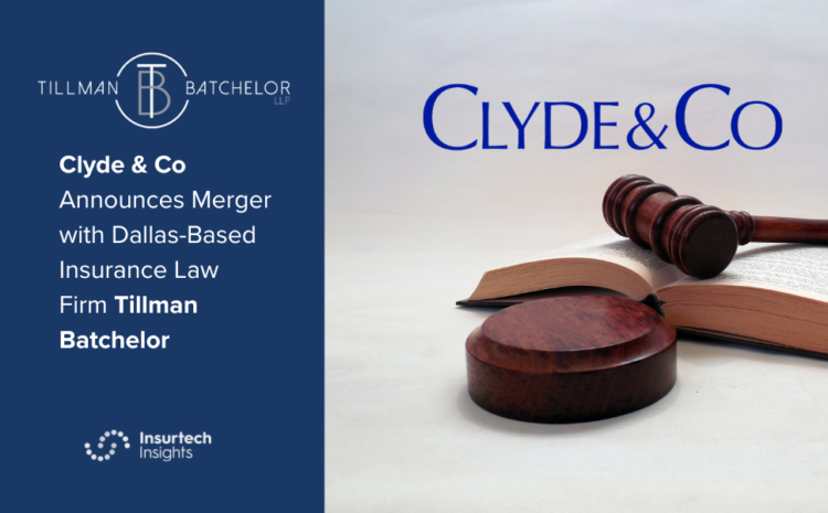  Clyde & Co Announces Merger with Dallas-Based     Insurance Law Firm Tillman Batchelor