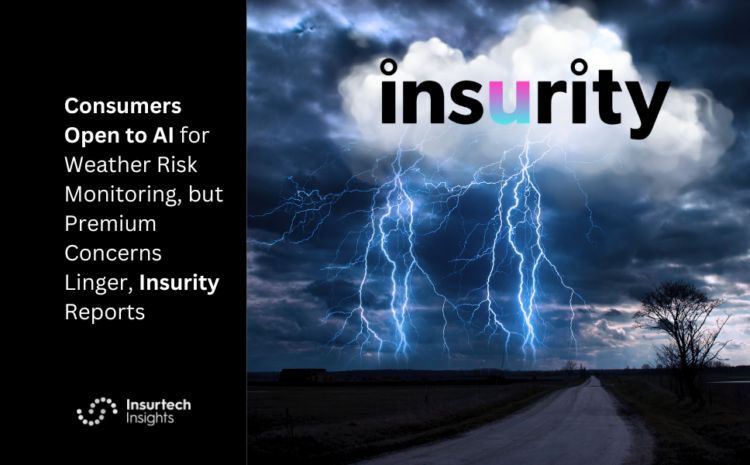  Consumers Open to AI for Weather Risk Monitoring, but Premium Concerns Linger, Insurity Reports