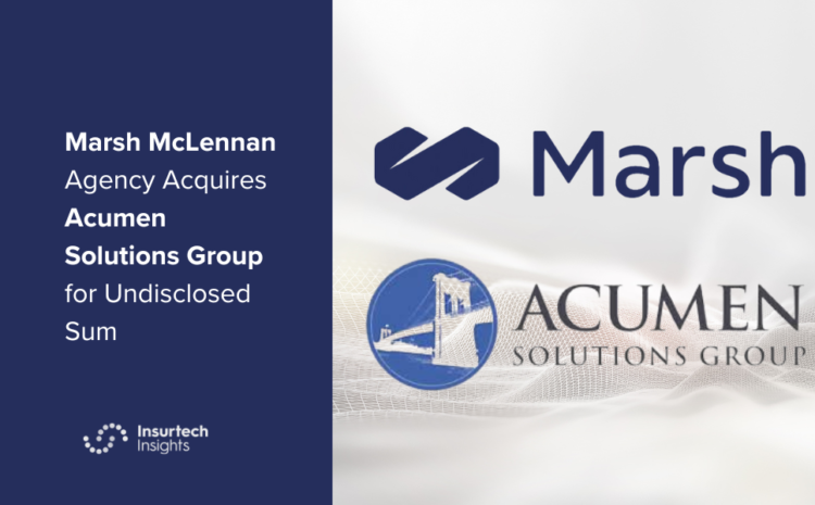  Marsh McLennan Agency Acquires Acumen Solutions Group for Undisclosed Sum