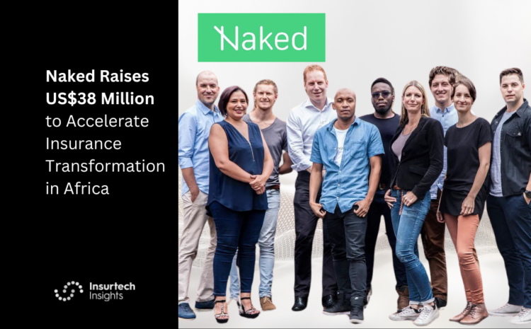  Naked Raises US$38 Million to Accelerate Insurance Transformation in Africa