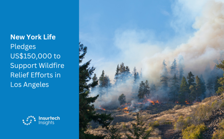  New York Life Pledges US$150,000 to Support Wildfire Relief Efforts in Los Angeles