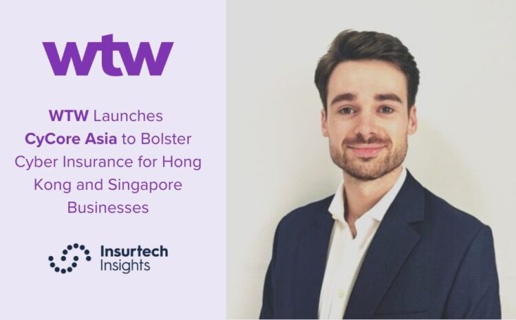  WTW Launches CyCore Asia to Bolster Cyber Insurance for Hong Kong and Singapore Businesses
