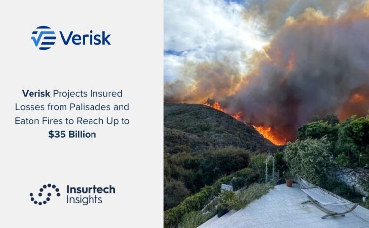  Verisk Projects Insured Losses from Palisades and Eaton Fires to Reach Up to $35 Billion