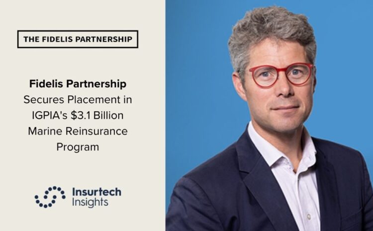  Fidelis Partnership Secures Placement in IGPIA’s $3.1 Billion Marine Reinsurance Program