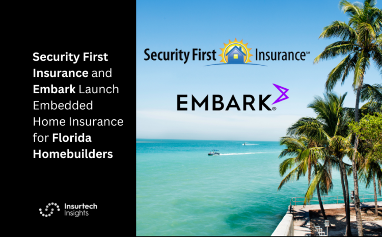  Security First Insurance and Embark Launch Embedded Home Insurance for Florida Homebuilders