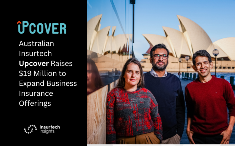  Australian Insurtech Upcover Raises US$19 Million to Expand Business Insurance Offerings