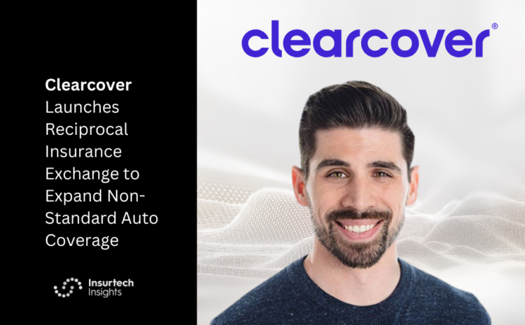  Clearcover Launches Reciprocal Insurance Exchange to Expand Non-Standard Auto Coverage