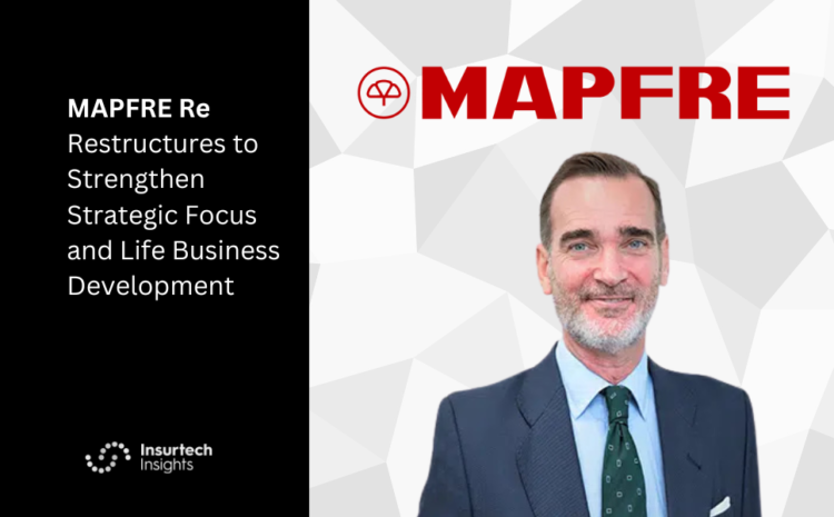  MAPFRE Re Restructures to Strengthen Strategic Focus and Life Business Development