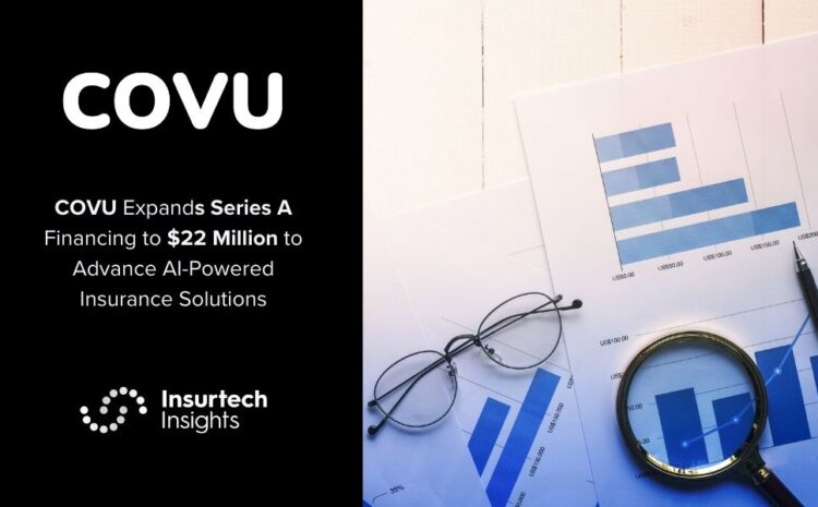  COVU Expands Series A Financing to $22 Million to Advance AI-Powered Insurance Solutions