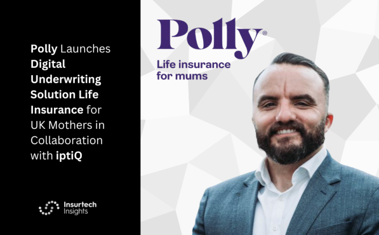  Polly Launches Digital Underwriting Solution Life Insurance for UK Mothers in Collaboration with iptiQ