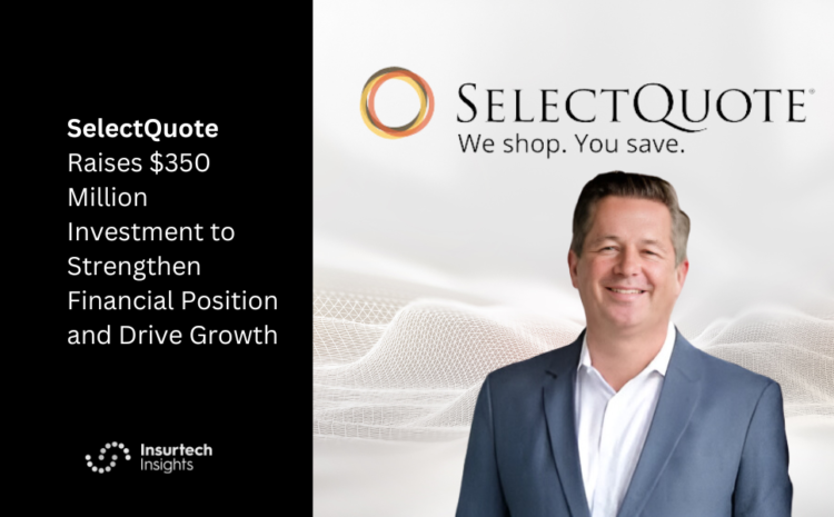  SelectQuote Raises $350 Million Investment to Strengthen Financial Position and Drive Growth
