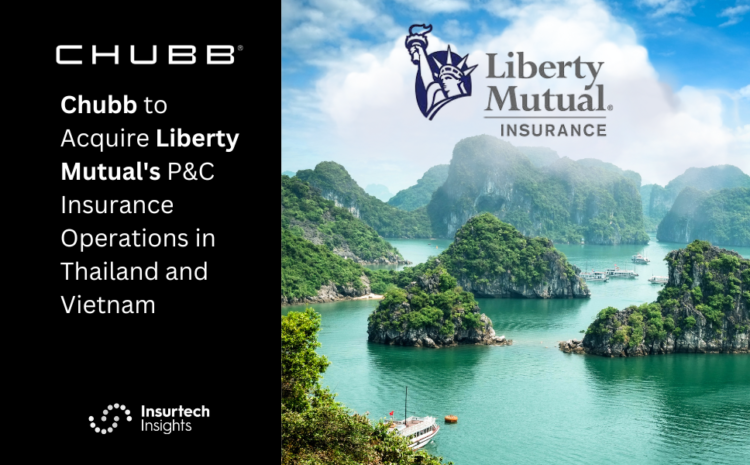  Chubb to Acquire Liberty Mutual’s P&C Insurance Operations in Thailand and Vietnam