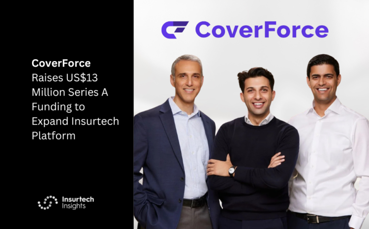  CoverForce Raises US$13 Million Series A Funding to Expand Insurtech Platform