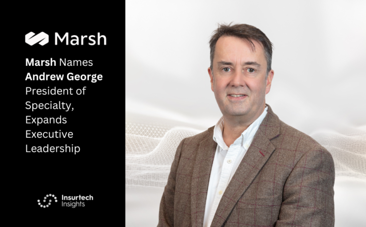  Marsh Names Andrew George President of Specialty, Expands Executive Leadership