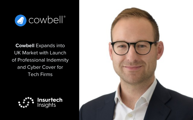  Cowbell Expands into UK Market with Launch of Professional Indemnity and Cyber Cover for Tech Firms