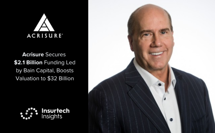  Acrisure Secures $2.1 Billion Funding Led by Bain Capital, Boosts Valuation to $32 Billion