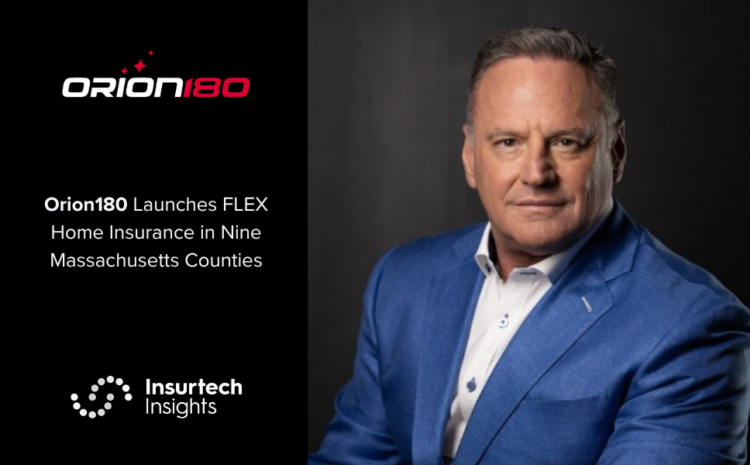  Orion180 Launches FLEX Home Insurance in Nine Massachusetts Counties