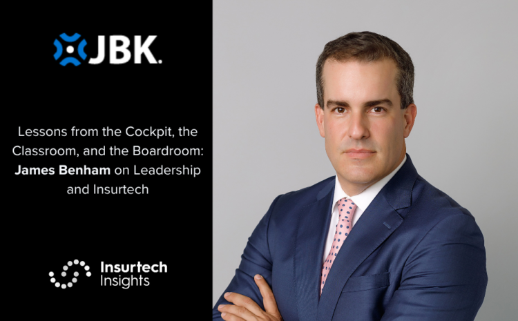  Lessons from the Cockpit, the Classroom, and the Boardroom: James Benham on Leadership and Insurtech