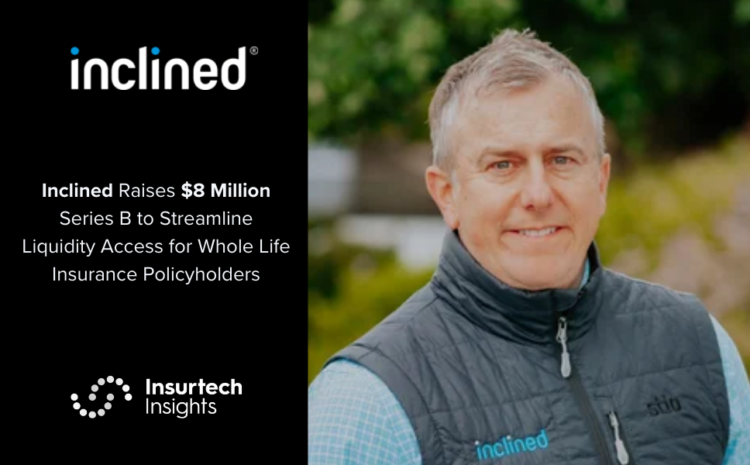  Inclined Raises $8 Million Series B to Streamline Liquidity Access for Whole Life Insurance Policyholders