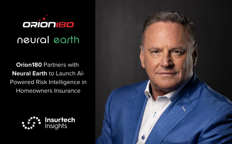 Orion180 Partners with Neural Earth to Launch AI-Powered Risk Intelligence in Homeowners Insurance