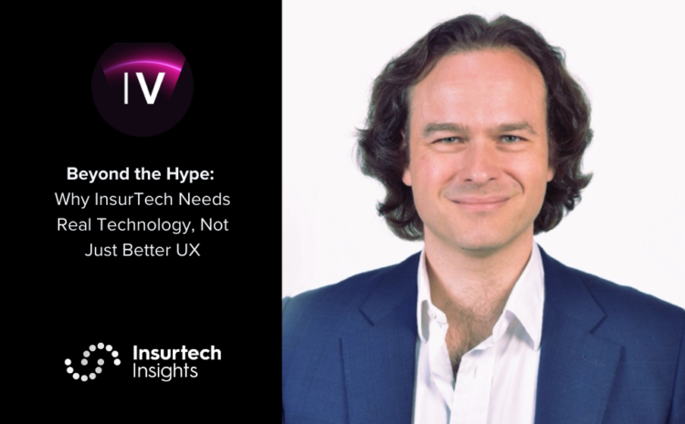  Beyond the Hype: Why InsurTech Needs Real Technology, Not Just Better UX