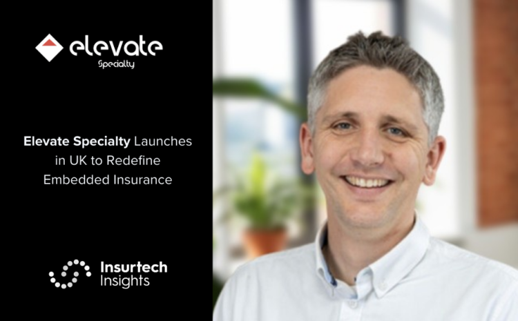  Elevate Specialty Launches in UK to Redefine Embedded Insurance