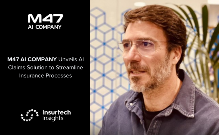  M47 AI COMPANY Unveils AI Claims Solution to Streamline Insurance Processes