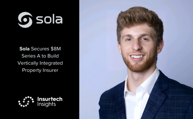  Sola Secures $8M Series A to Build Vertically Integrated Property Insurer